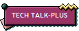 TECH TALK-PLUS